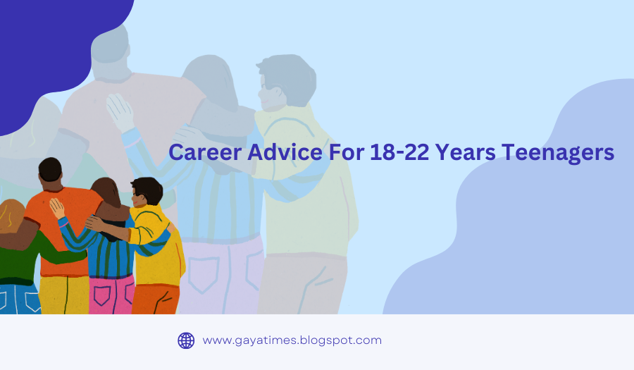 Career Advice For 18-22 Years Teenagers - by Gayathri  - CollectLo