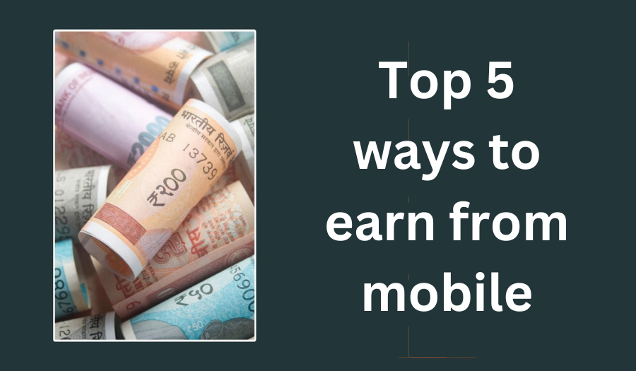 Top 5 ways to earn from mobile - by Amol tipte - CollectLo