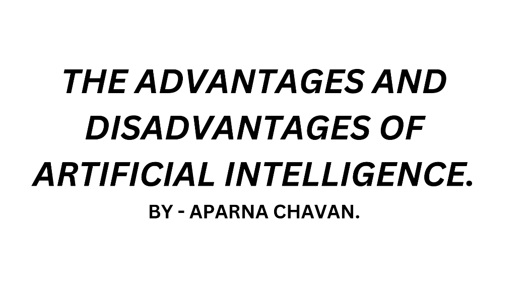 The Advantages And Disadvantages of Artificial Intelligence. 