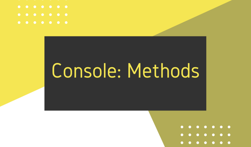 JavaScript Console Methods For Beginners - by Lakshay Singh - CollectLo