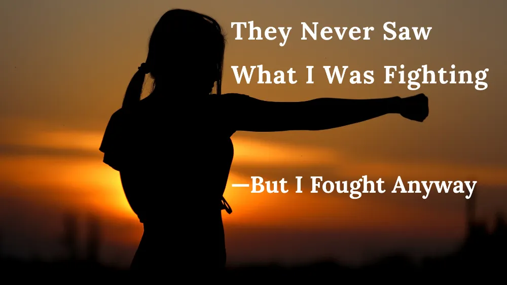 They Never Saw What I Was Fighting. But I Fought Anyway - by santoshi - CollectLo