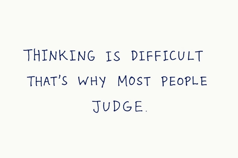 THINKING IS DIFFICULT THAT'S WHY MOST PEOPLE JUDGE  - by chinkii - CollectLo