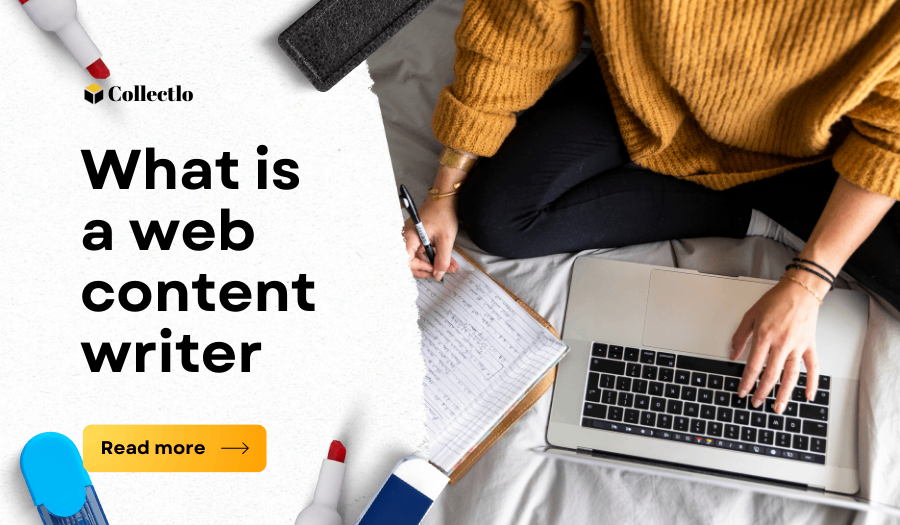 What is a web content writer - by CollectLo Team - CollectLo
