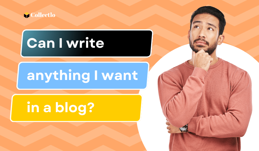 Can I write anything I want in a blog - CollectLo